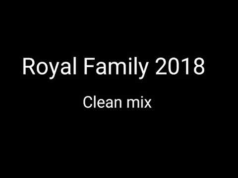 Royal Family Clean Mix 2018!!!