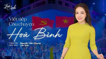 VIẾT TIẾP CÂU CHUYỆN HÒA BÌNH - LAN ANH | LỄ KỶ NIỆM 70 NĂM HOÀN THÀNH CHUYỂN QUÂN TẬP KẾT RA BẮC