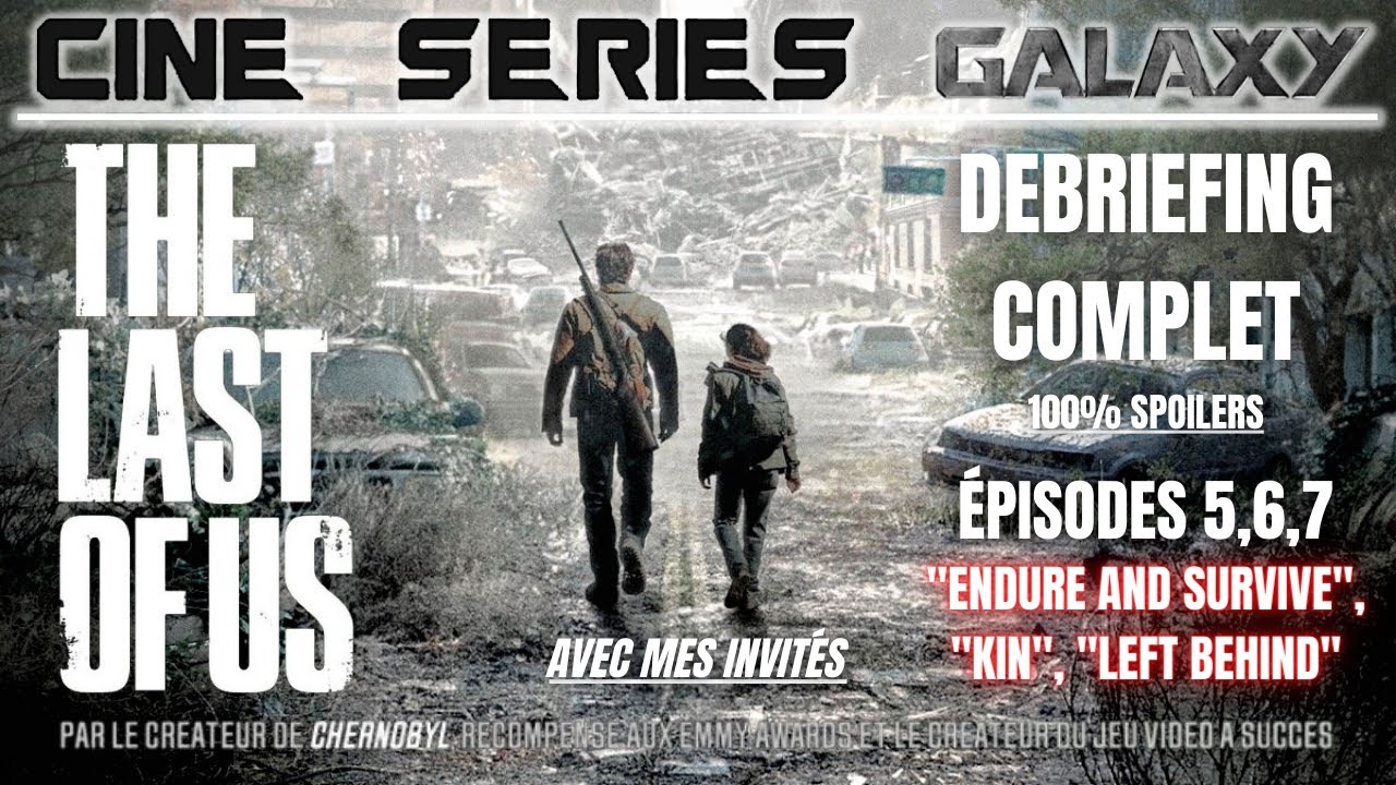 The Last Of Us : DEBRIEFING COMPLET ÉPISODES 5/6/7 (100% SPOILERS) Avec