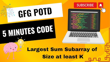 Largest Sum Subarray of Size at least K | GFG POTD | GeeksForGeeks | Easy and Crisp Solution