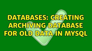 Databases: Creating Archiving database for old data in MySQL (4 Solutions!!)