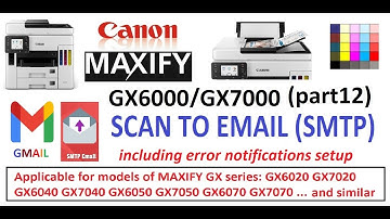 Canon MAXIFY GX6000 GX7000 (part12) Scan to Email using Gmail SMTP, Save Profile, Error Notification
