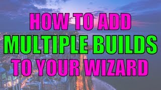 How to ADD multiple BUILDS to your WIZARD screenshot 3