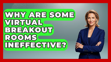 Why Are Some Virtual Breakout Rooms Ineffective? - Virtual Communication Hub