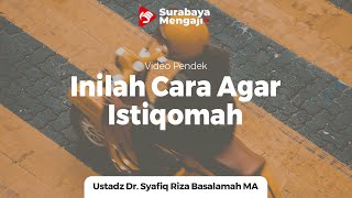Inilah Cara Untuk Istiqomah - Ustadz Dr. Syafiq Riza Basalamah, MA