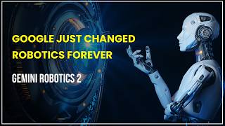 Google Gemini Robotics 2 Explained | The Future of AI-Powered Robots  || Google Gemini New Update