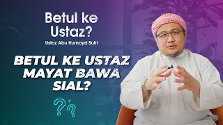 Betul ke Ustaz Mayat Bawa Sial? | Ustaz Abu Humayd Sufri