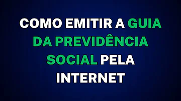 Como emitir o Guia da Previdência Social GPS online?