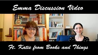 Emma Discussion Video Ft. Katie from Books and Things (SPOILERS!)