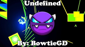 Geometry Dash 2.11 | Undefined 100% | Easy Demon | By: BowtieGD