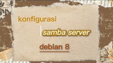 Tutorial Instalasi dan Konfigurasi Samba Server di Debian 8
