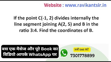 If the point C(-1, 2) divides internally the line segment joining A(2, 5) and B in the ratio 3:4. Fi
