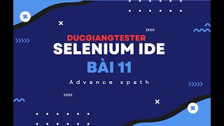 [https://ducgiangtester.com] SELENIUM IDE - BÀI 11 - Advance xpath - DUCGIANGTESTER