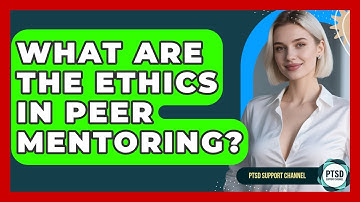 What Are The Ethics In Peer Mentoring? - PTSD Support Channel