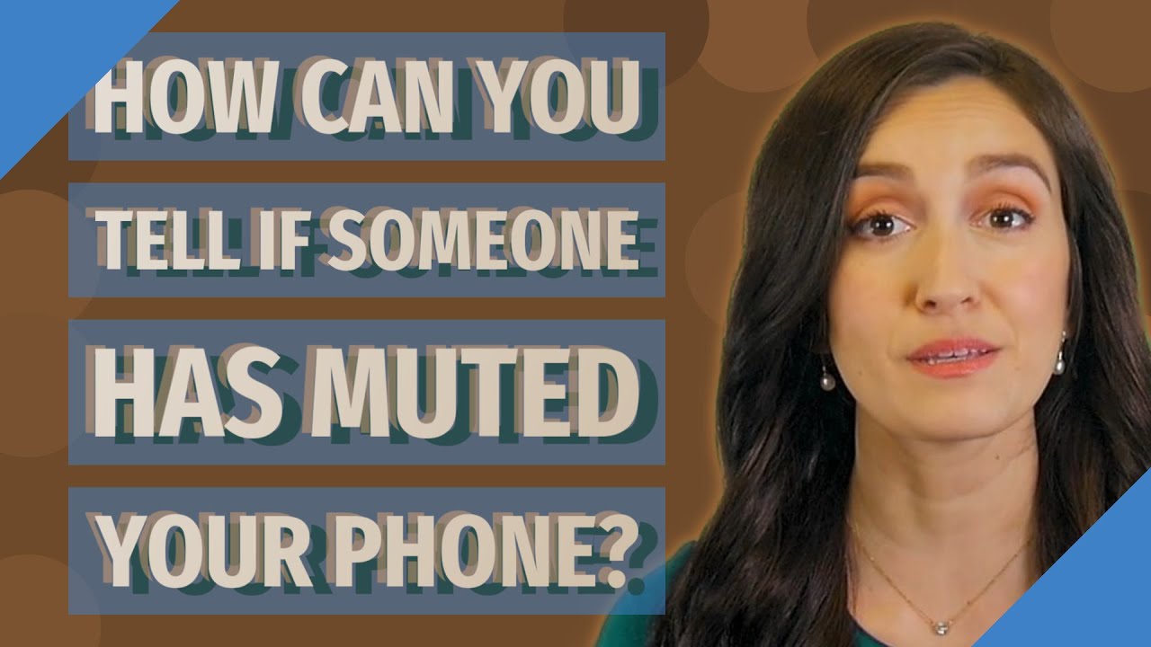 How can you tell if someone has muted your phone? YouTube