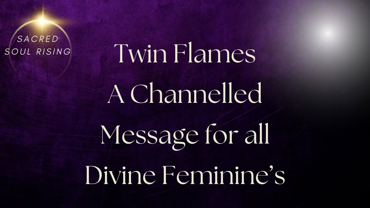 Twin Flames 🔥 A Channelled Message for all Divine Feminine’s - New ...
