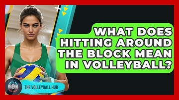 What Does Hitting Around The Block Mean In Volleyball? - The Volleyball Hub