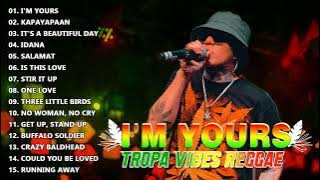 I'M YOURS - TROPA VIBES  💖 BEST REGGAE TROPAVIBES COVER ALBUM 💔REGGAE NONSTOP PLAYLIST 2023