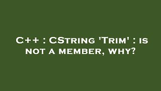 Famous C++ : CString 'Trim' : is not a member, why? Profile