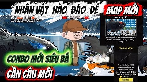 CÂU CÁ VẠN CÂN | Nhân Vật HÀO ĐẢO ĐẾ | Combo Mới Siêu Bá 3s là Xong