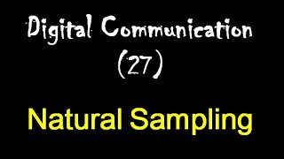 Digital Communication 27: Natural Sampling