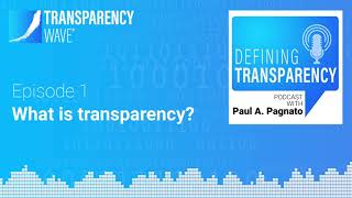 Defining Transparency Podcast - Episode 1 - What is Transparency?