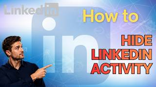 How to Hide Activity on LinkedIn (Step-by-Step Guide)