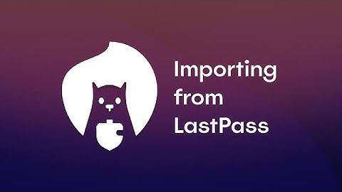 Importing Passwords from LastPass