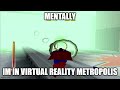 Mentally Im In Virtual Reality Metropolis