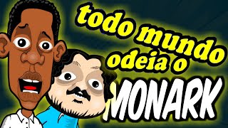 TODO MUNDO ODEIA o MONARK!!!