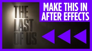 The Last Of Us Trailer Title Sequence - Motion Graphics After Effects Tutorial