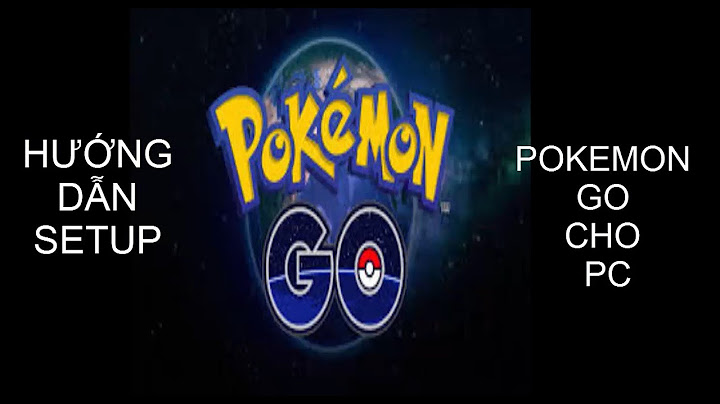 Hướng dẫn cài pokemon go trên pc