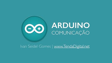 Arduino + Comunicação Serial