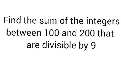Find the sum of the integers between 100 and 200 that are divisible by 9