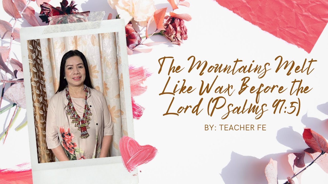 the-mountains-melt-like-wax-before-the-lord-psalms-97-5-youtube