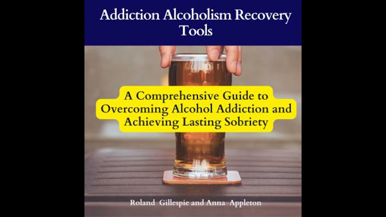 Addiction Alcoholism Recovery Tools: A Comprehensive Guide to Overcoming Alcohol Addiction and