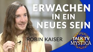 Robin Kaiser  Erwachen in ein neues, Dein eigentliches Sein | MYSTICA.TV