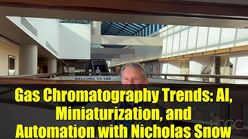 Gas Chromatography Trends: AI, Miniaturization, and Automation with Nicholas Snow