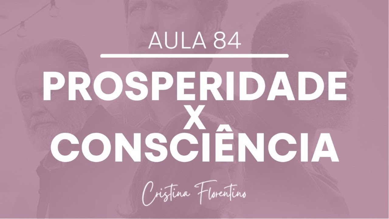 Aula 84 - Prosperidade e os Três Níveis de Consciência - Constelaflix