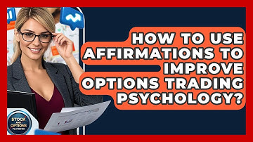 How To Use Affirmations To Improve Options Trading Psychology? - Stock and Options Playbook