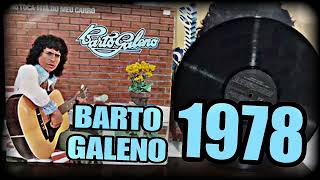 B-A-R-T-O G-A-L-E-N-O   1978 AS ANTIGAS 1978 BARTO GALENO 1978 AS MELHORES 1978🇧🇷🇧🇷