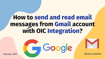 Oracle Integration: How to send and read email messages from Gmail account with OIC Integration?