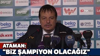 Ataman: “Gerçekleri Tarih Yazar, Tarihi De Ailemizle Biz Şampiyon Olarak Yazacağız”