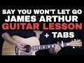 Say You Won't Let Go Guitar Tutorial - James Arthur Guitar Lesson |Tabs + Chords + Guitar Cover|