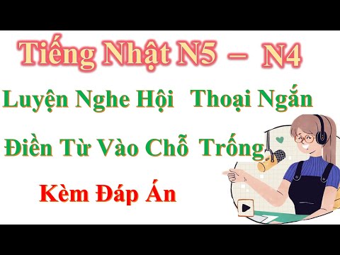 Video Tiếng Nhật N4-N5 - Luyện Nghe Hội Thoại Điền Từ Vào... - youtube