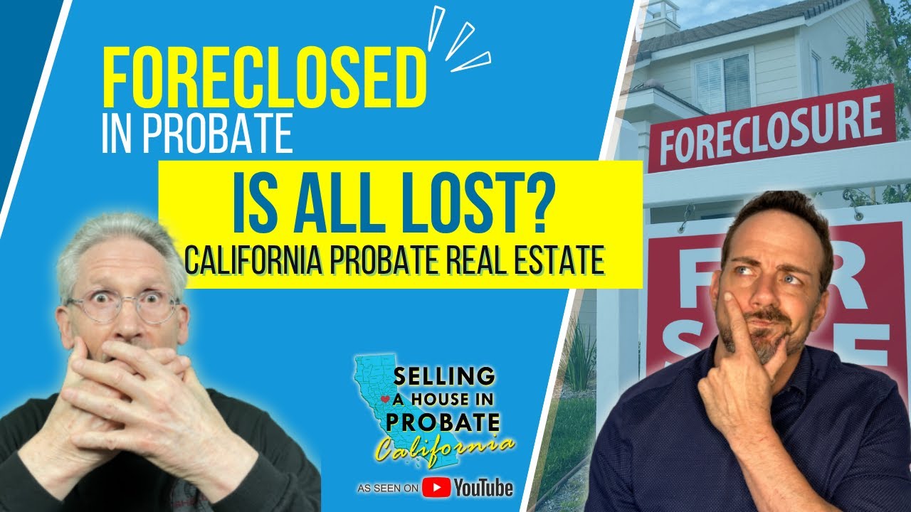 Is All Lost If a Probate Home Is Foreclosed?  California Probate Guide