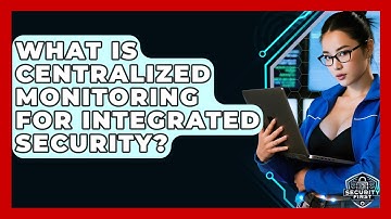 What Is Centralized Monitoring For Integrated Security? - SecurityFirstCorp.com
