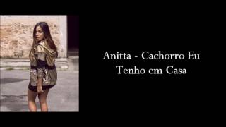 Anitta - Cachorro Eu Tenho Em Casa (Letra)