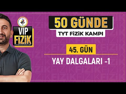 Yay dalgaları konu anlatımı -1 | 45.Gün 2.Video | 2024 TYT Fizik kampı