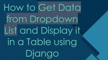 How to Get Data from Dropdown List and Display it in a Table using Django